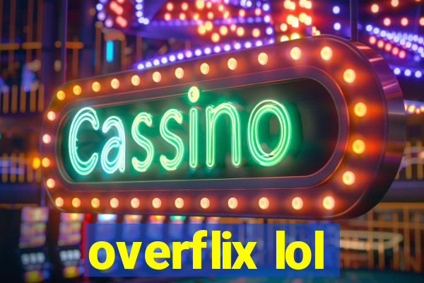 overflix lol